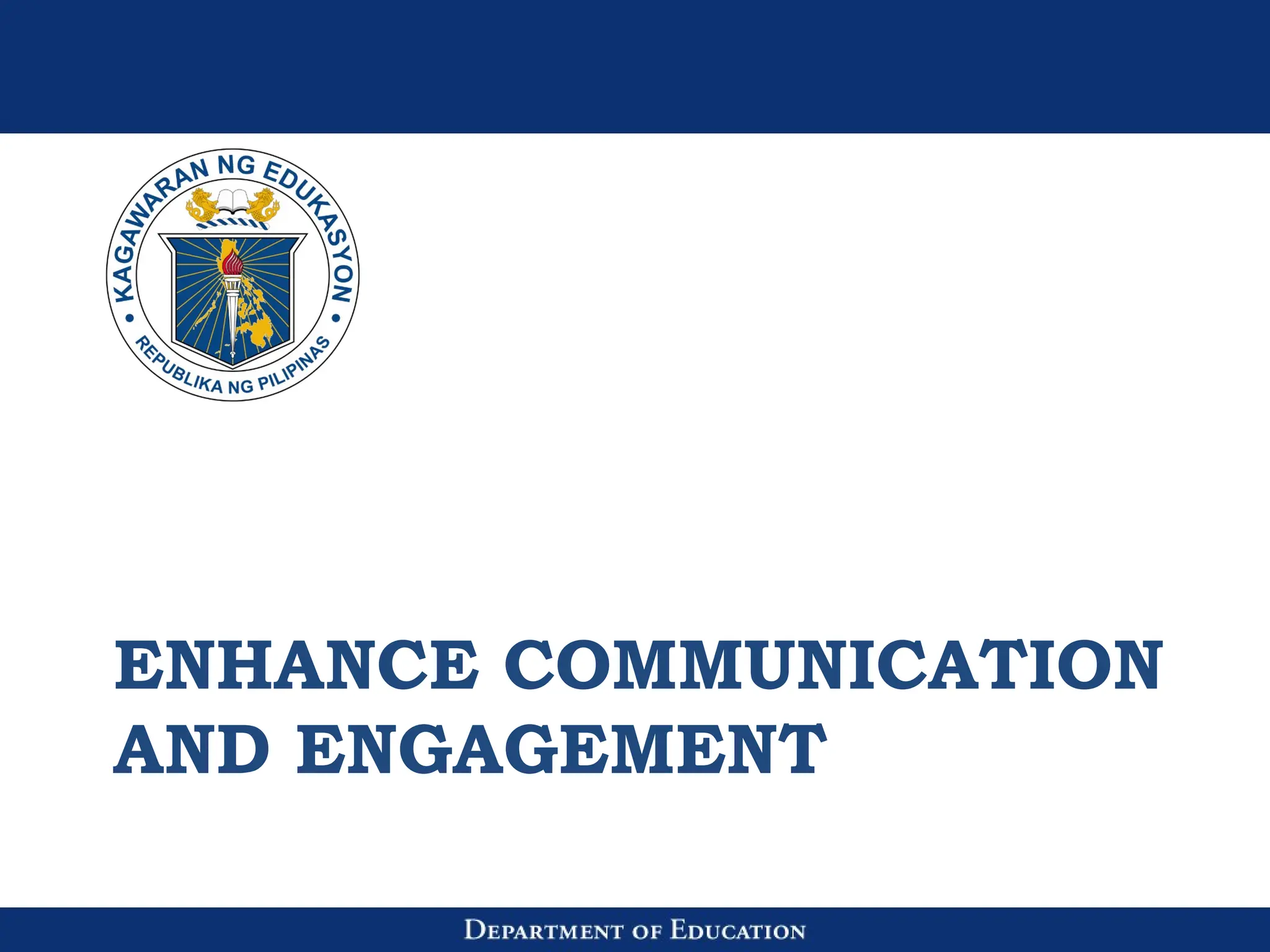 ENHANCE COMMUNICATION
AND ENGAGEMENT
 
