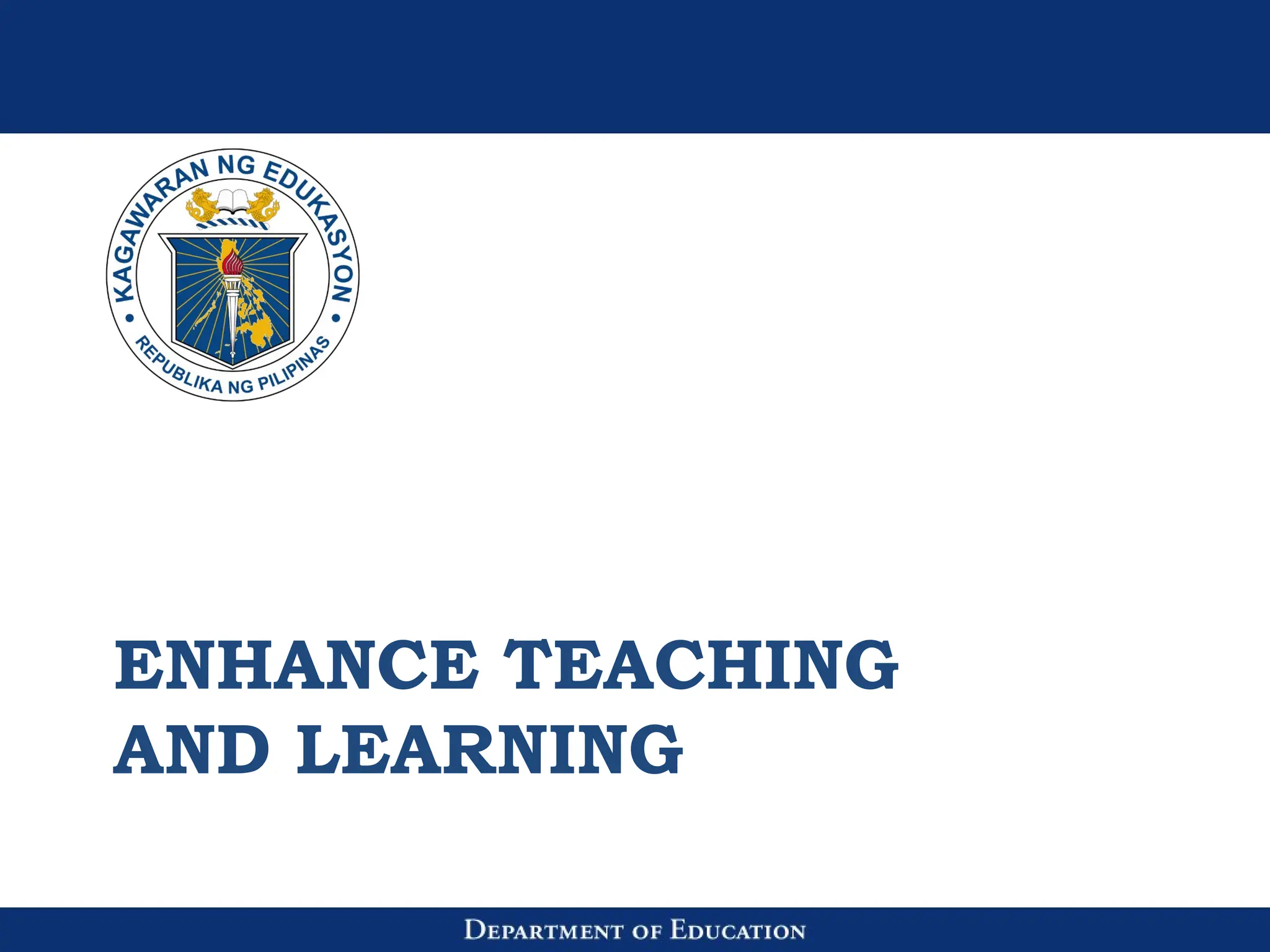 ENHANCE TEACHING
AND LEARNING
 