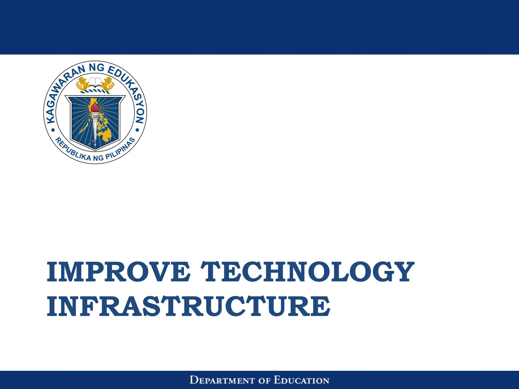 IMPROVE TECHNOLOGY
INFRASTRUCTURE
 