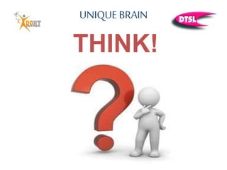 UNIQUE BRAIN
THINK!
 