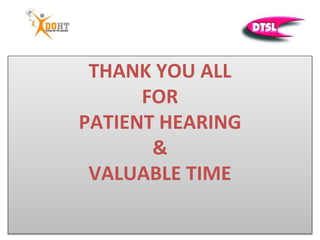 THANK YOU ALL
FOR
PATIENT HEARING
&
VALUABLE TIME
 