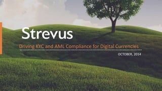 1Presented @ INSIDE BITCOINS Las Vegas - October 7, 2014
Driving KYC and AML Compliance for Digital Currencies
OCTOBER, 2014
 