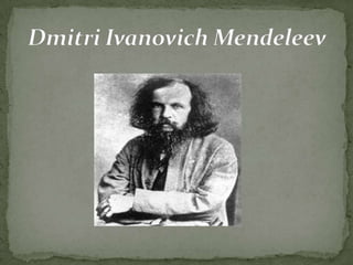 Dmitri Ivanovich Mendeleev 