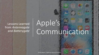 Apple’s
Communication
Lessons Learned
from Antennagate
and Batterygate
1Dmitrij Petrov | English for Business Purposes
 