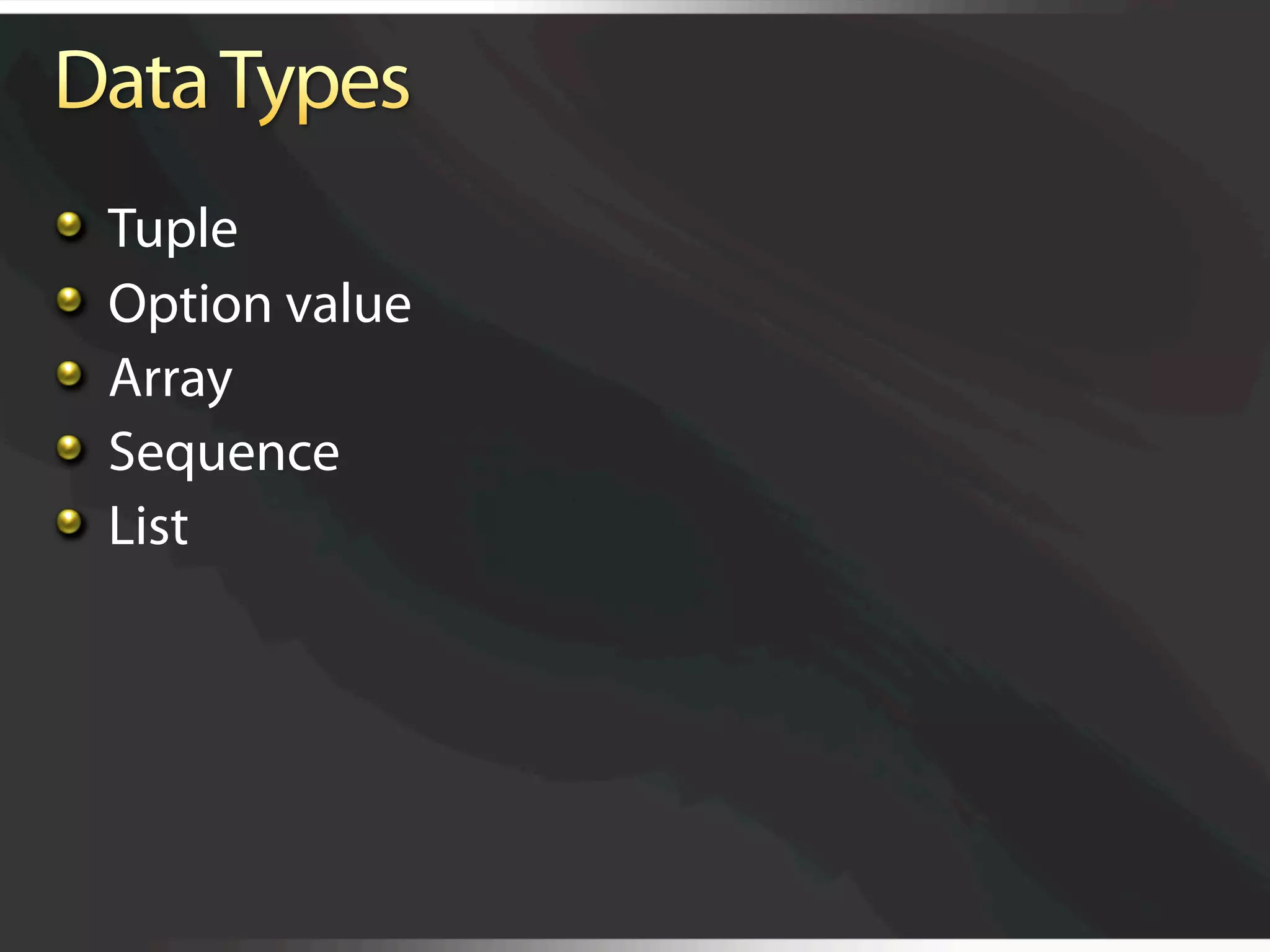   Tuple

     Option value

     Array

     Sequence

     List
 