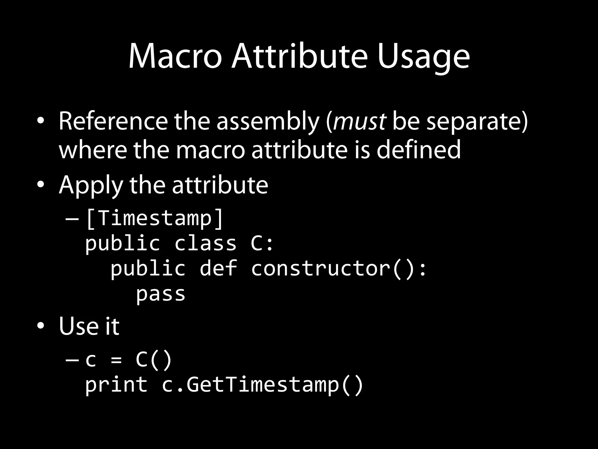 •

•
    – [Timestamp]
      public class C:
        public def constructor():
          pass
•
    – c = C()
      print c.GetTimestamp()
 