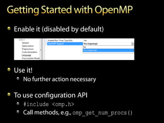 Enable it (disabled by default)




Use it!
   No further action necessary

To use configuration API
   #include <omp.h>
   Call methods, e.g., omp_get_num_procs()
 