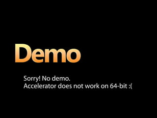 Sorry! No demo.
Accelerator does not work on 64-bit :(
 