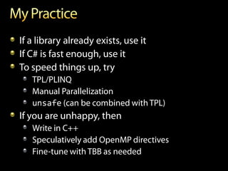 If a library already exists, use it
If C# is fast enough, use it
To speed things up, try
   TPL/PLINQ
   Manual Parallelization
   unsafe (can be combined with TPL)
If you are unhappy, then
   Write in C++
   Speculatively add OpenMP directives
   Fine-tune with TBB as needed
 