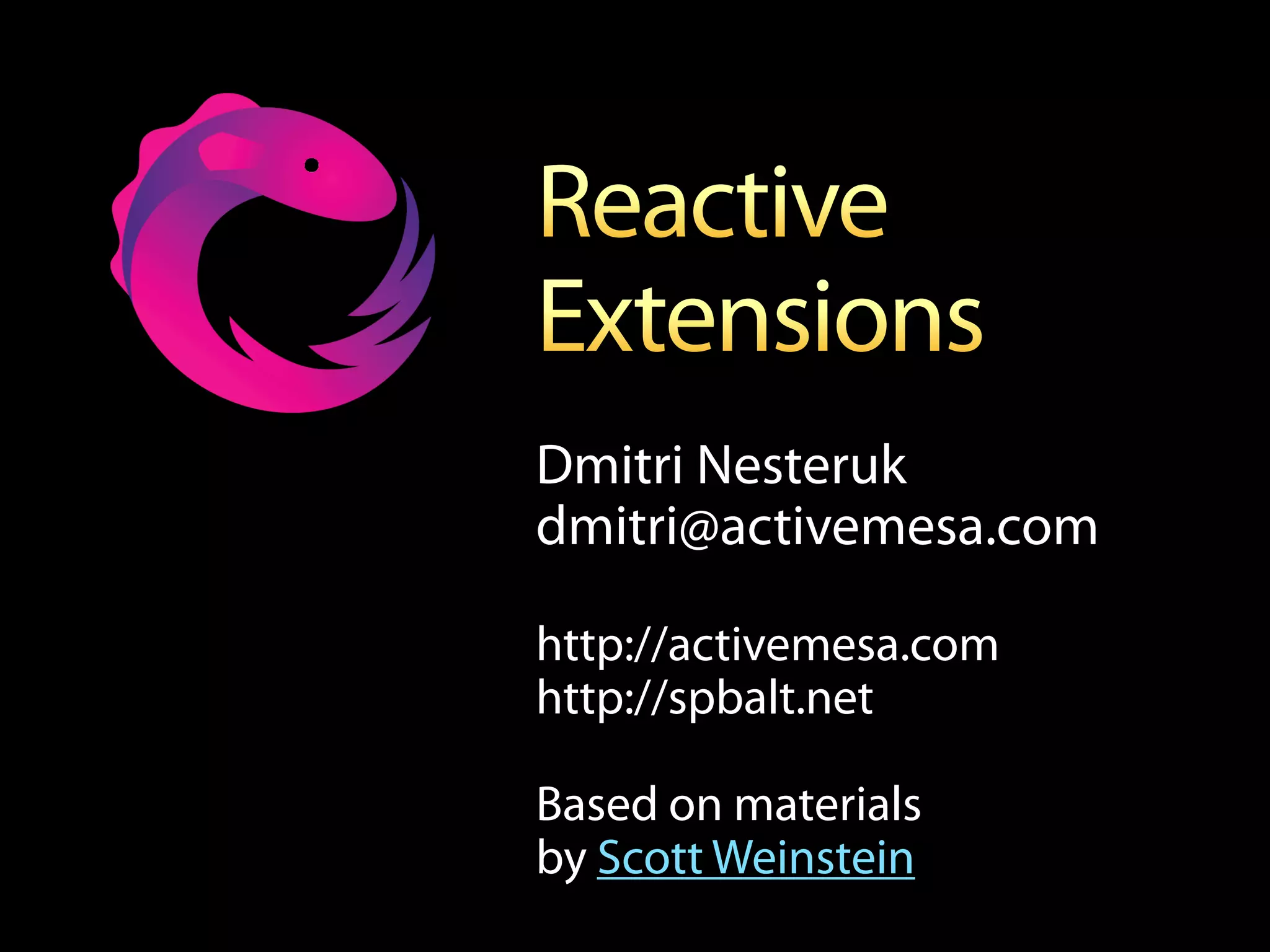 Dmitri Nesteruk
dmitri@activemesa.com

http://activemesa.com
http://spbalt.net

Based on materials
by Scott Weinstein
 