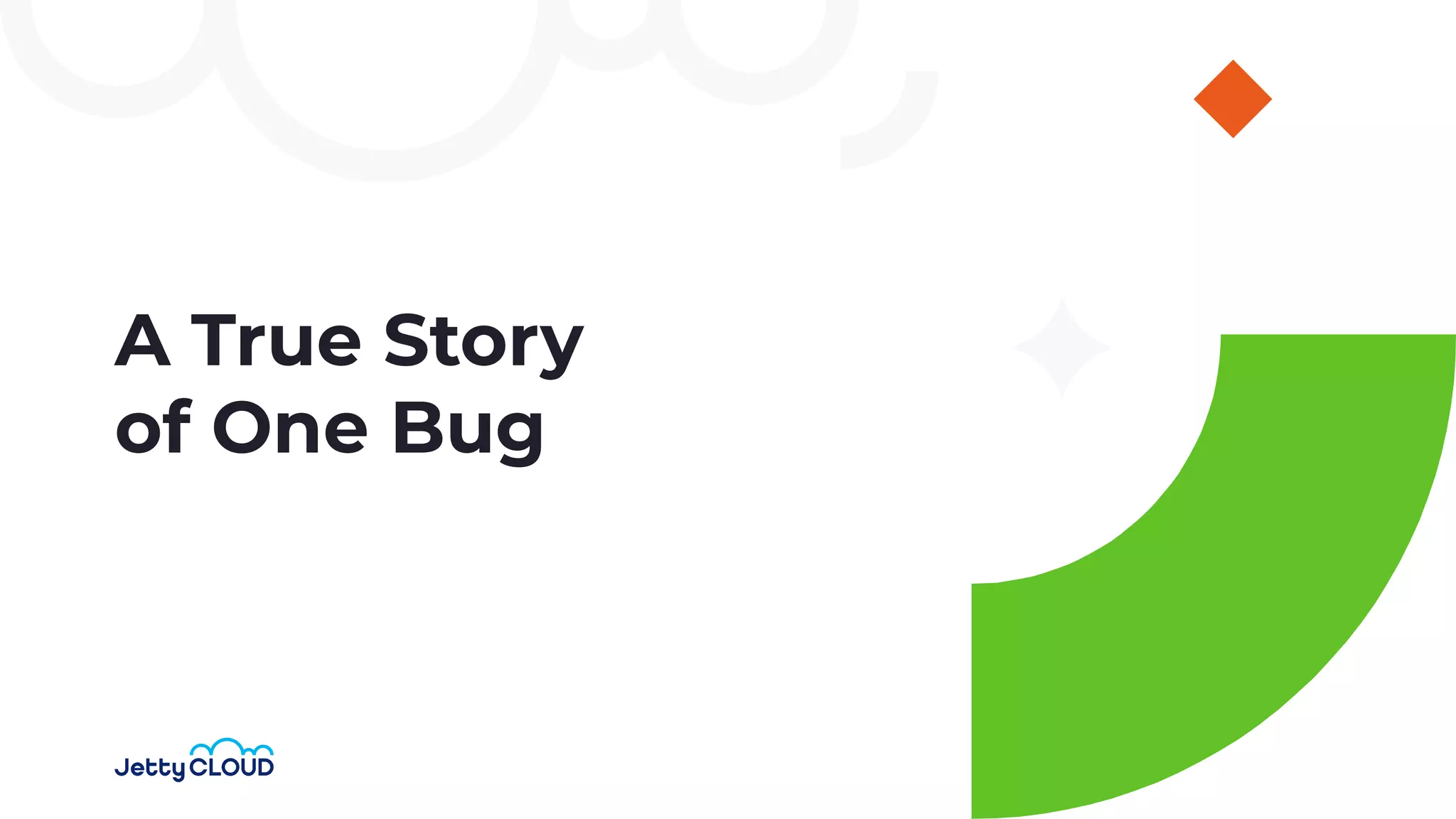 A True Story
of One Bug
 