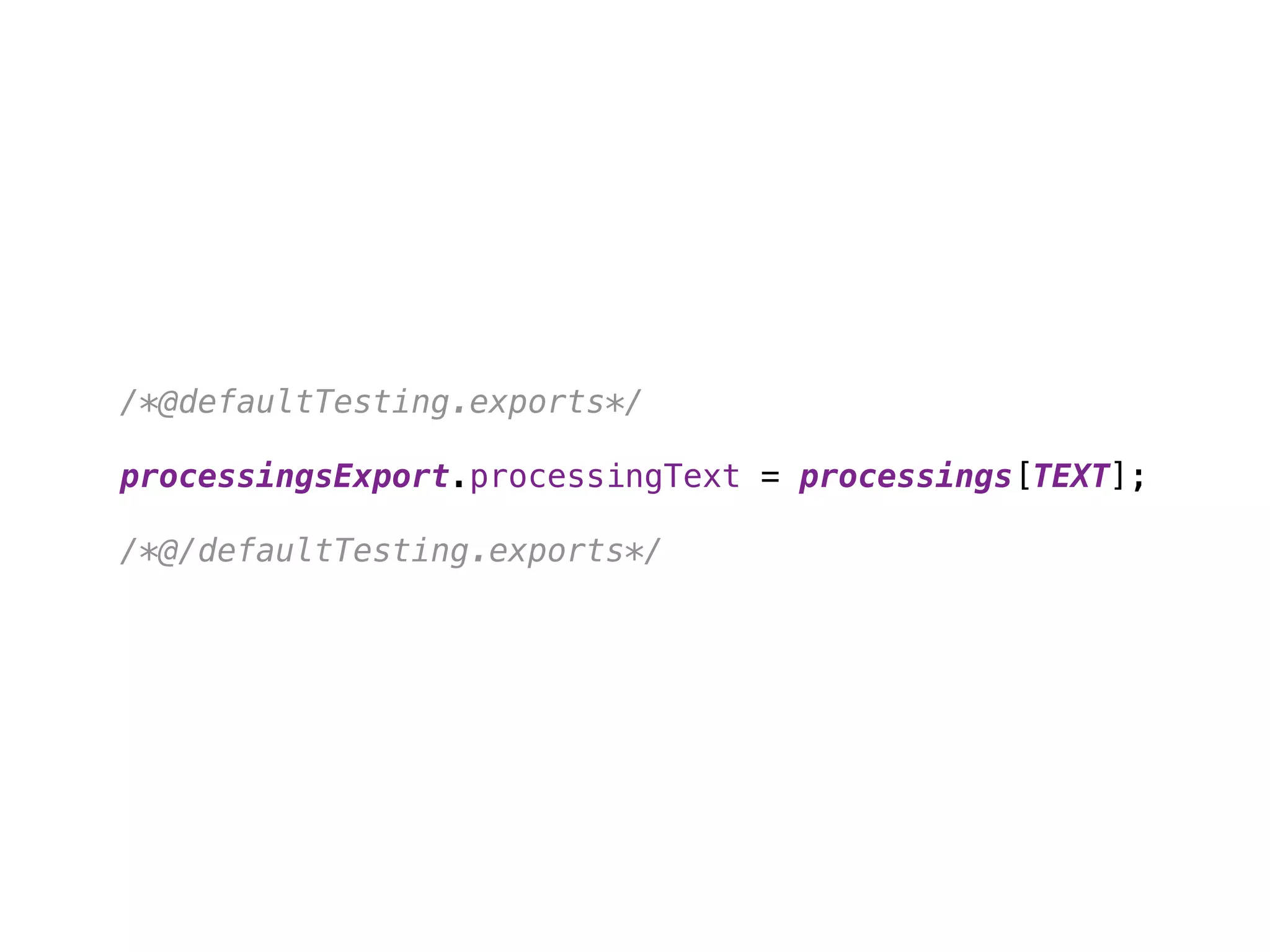 /*@defaultTesting.exports*/
 
processingsExport.processingText = processings[TEXT]; 
/*@/defaultTesting.exports*/
 