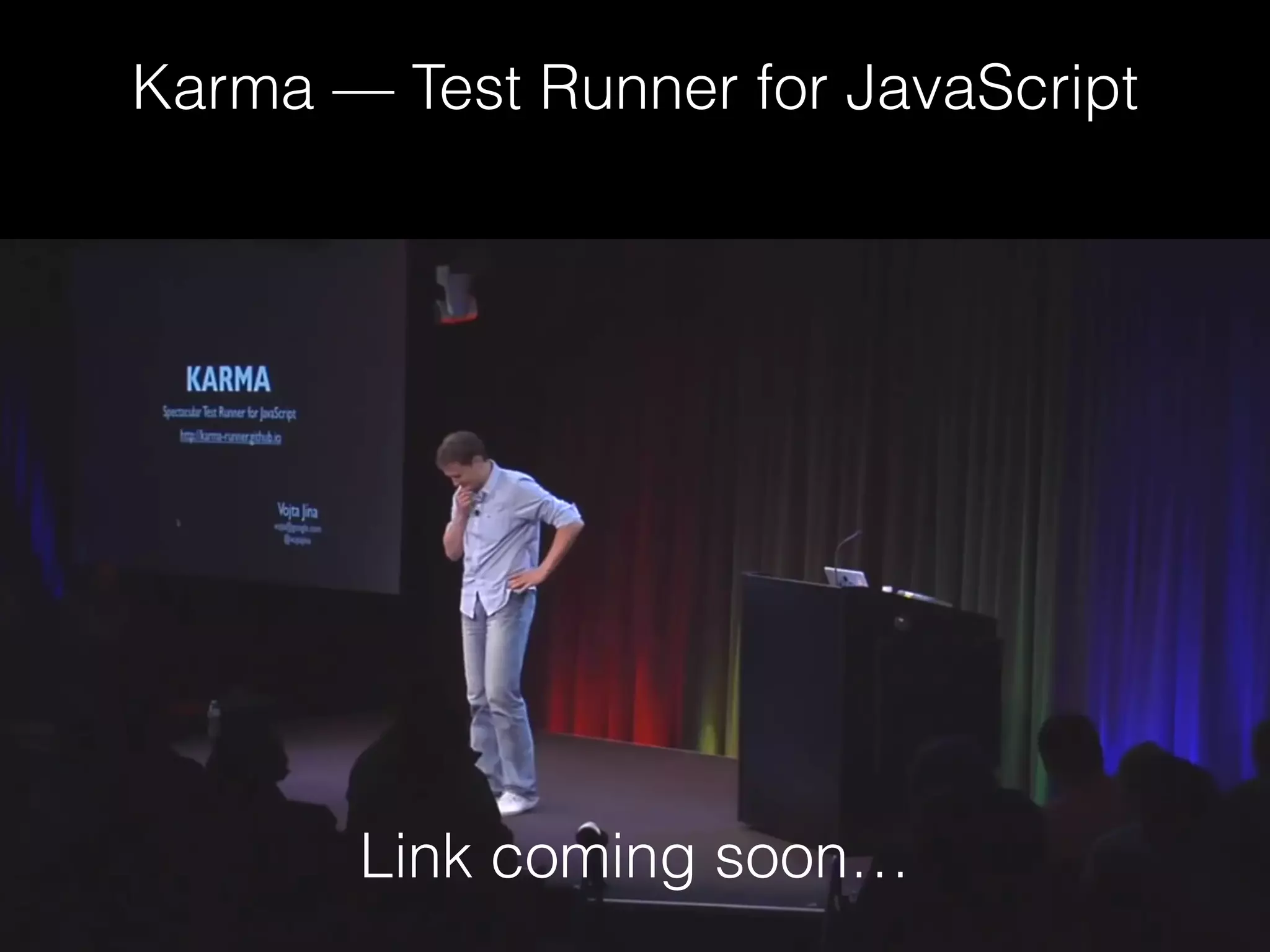 Karma — Test Runner for JavaScript
Link coming soon…
 