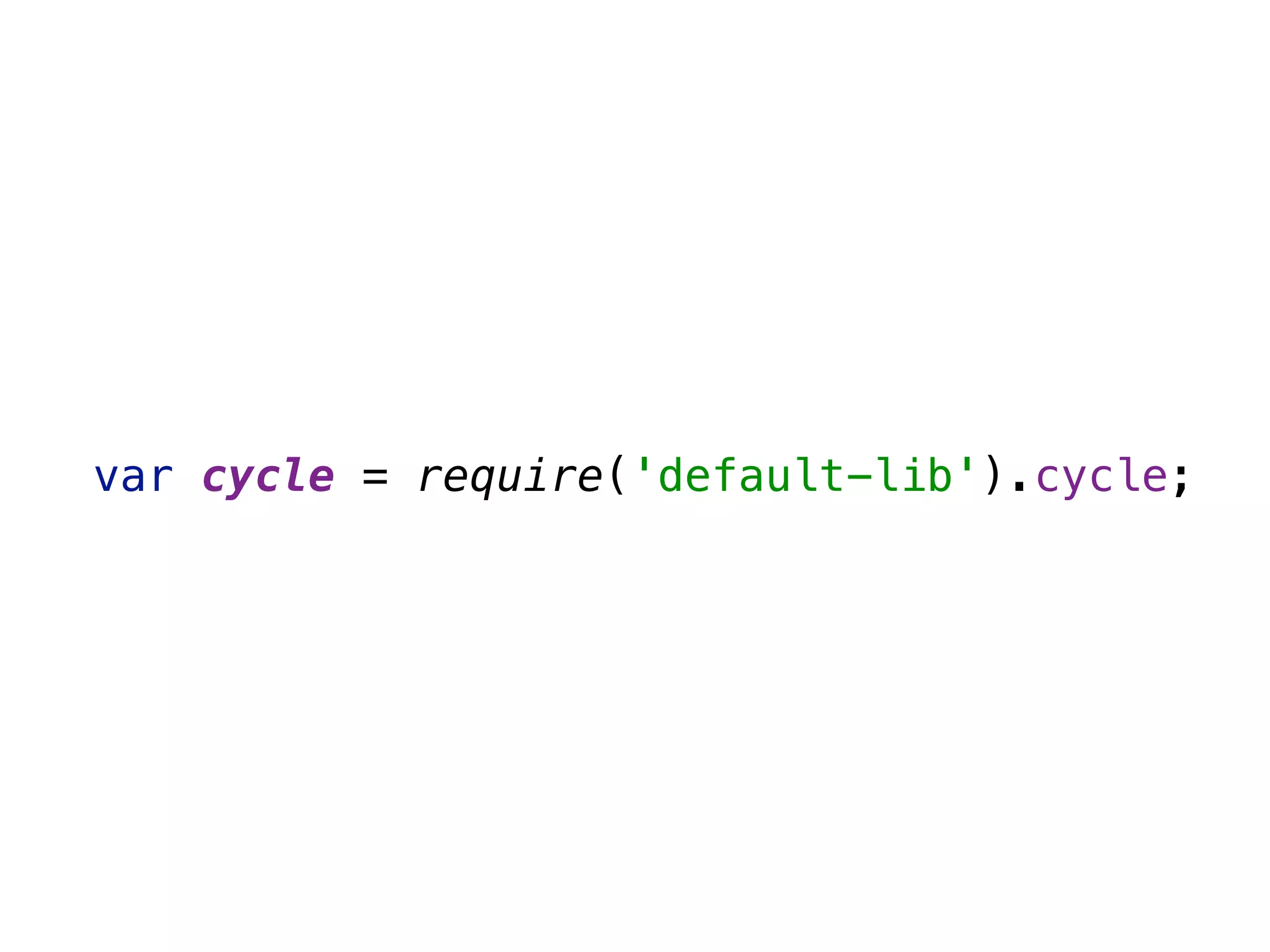 var cycle = require('default-lib').cycle;
 