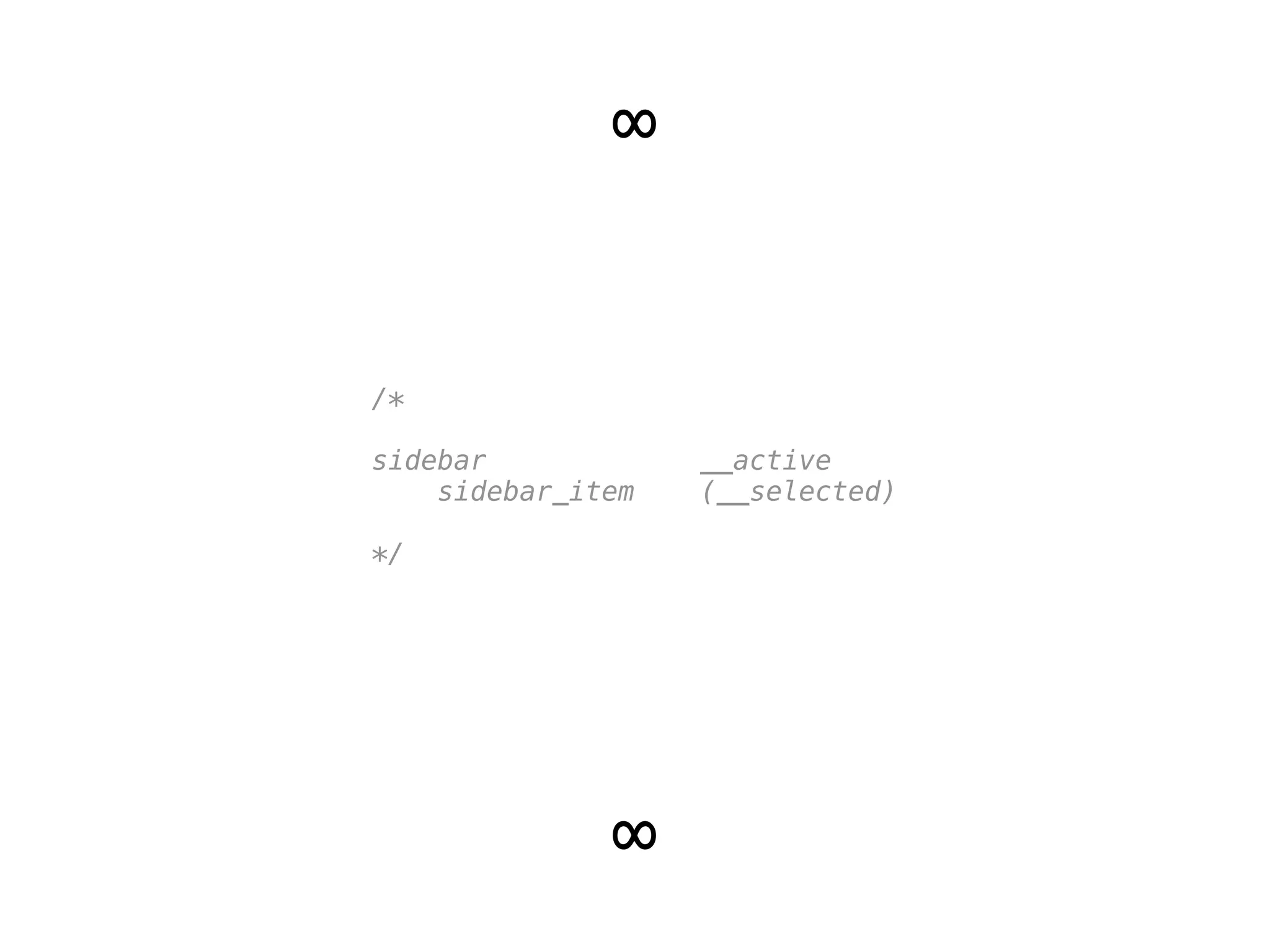 ∞
∞
/* 
 
sidebar __active 
sidebar_item (__selected) 
 
*/
 