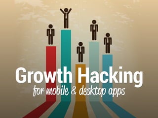 Growth Hacking
for mobile & desktop apps
 