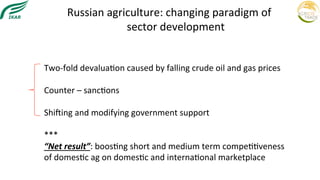 Russian	
  agriculture:	
  changing	
  paradigm	
  of	
  	
  
	
  	
  	
  	
  	
  	
  	
  	
  	
  	
  	
  	
  	
  	
  	
  ...
