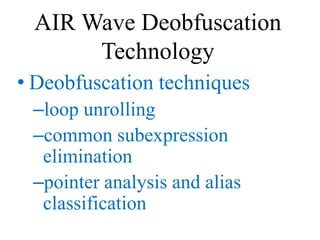 AIR Wave Deobfuscation
      Technology
• Deobfuscation techniques
 –loop unrolling
 –common subexpression
  elimination
 ...