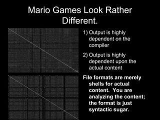 Mario Games Look Rather
Different.
1) Output is highly
dependent on the
compiler
2) Output is highly
dependent upon the
ac...