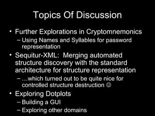 Topics Of Discussion
• Further Explorations in Cryptomnemonics
– Using Names and Syllables for password
representation
• S...