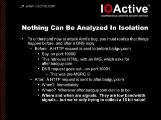 Nothing Can Be Analyzed In Isolation
• To understand how to attack Amit’s bug, you must realize that things
happen before,...