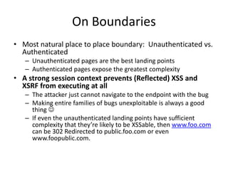 On Boundaries
• Most natural place to place boundary: Unauthenticated vs.
Authenticated
– Unauthenticated pages are the be...
