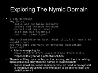 Exploring The Nymic Domain
• $ ssh dan@blah
Key Data:
julio and epifania dezzutti
luther and rolande doornbos
manual and t...