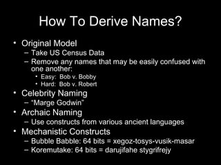 How To Derive Names?
• Original Model
– Take US Census Data
– Remove any names that may be easily confused with
one anothe...
