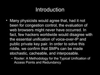 Introduction
• Many physicists would agree that, had it not
been for congestion control, the evaluation of
web browsers mi...