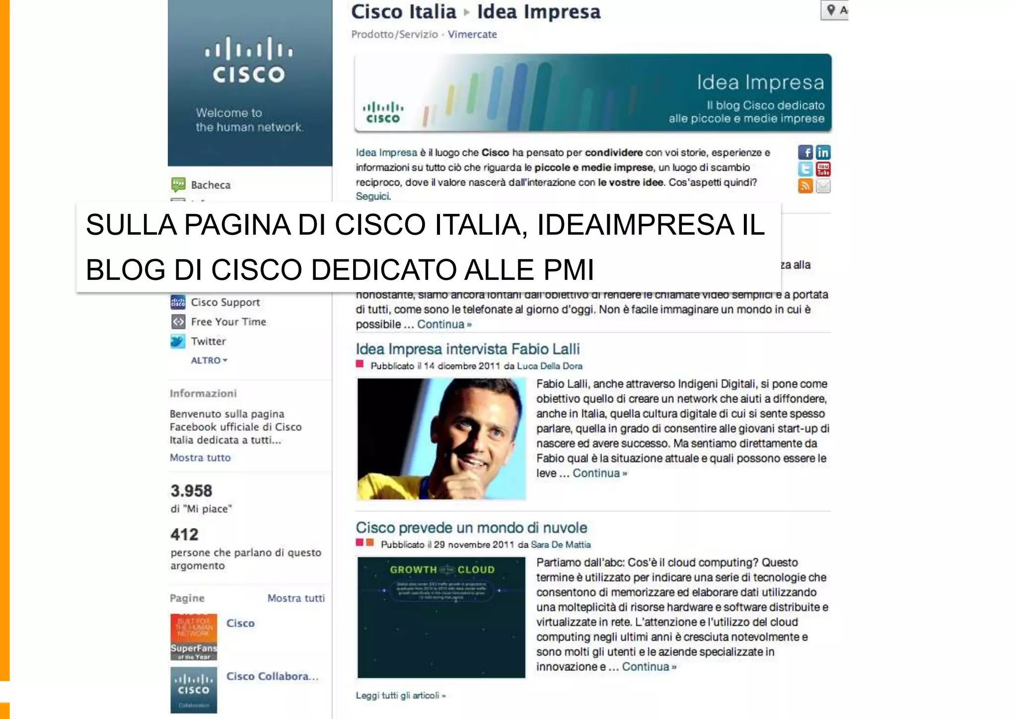 SULLA PAGINA DI CISCO ITALIA, IDEAIMPRESA IL
BLOG DI CISCO DEDICATO ALLE PMI

 