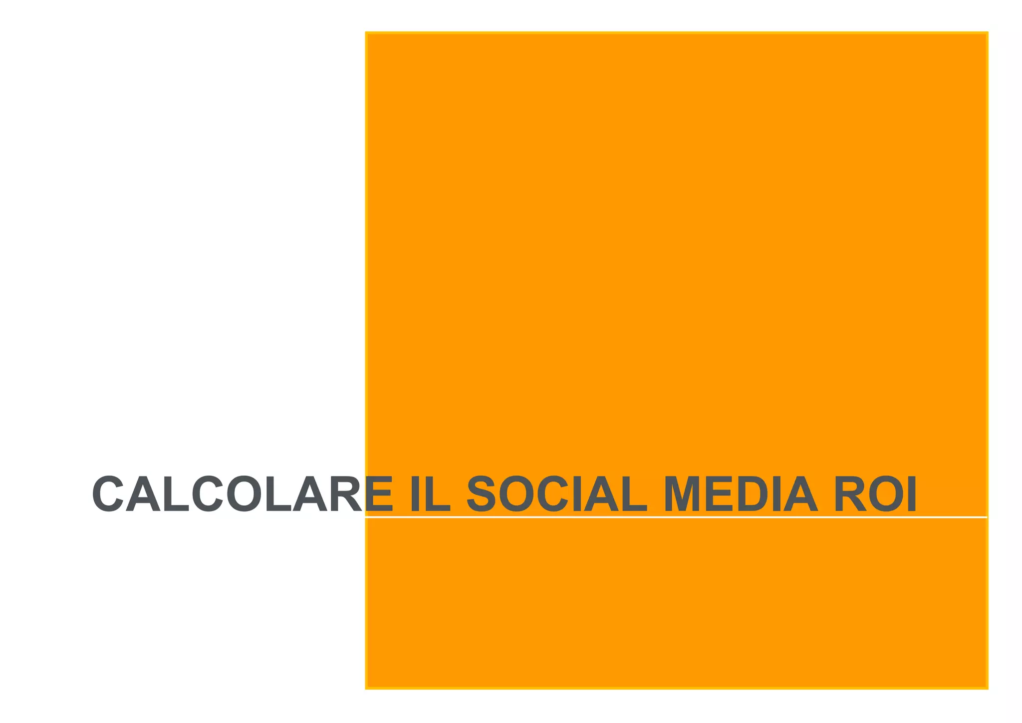 CALCOLARE IL SOCIAL MEDIA ROI
01/06/11

 