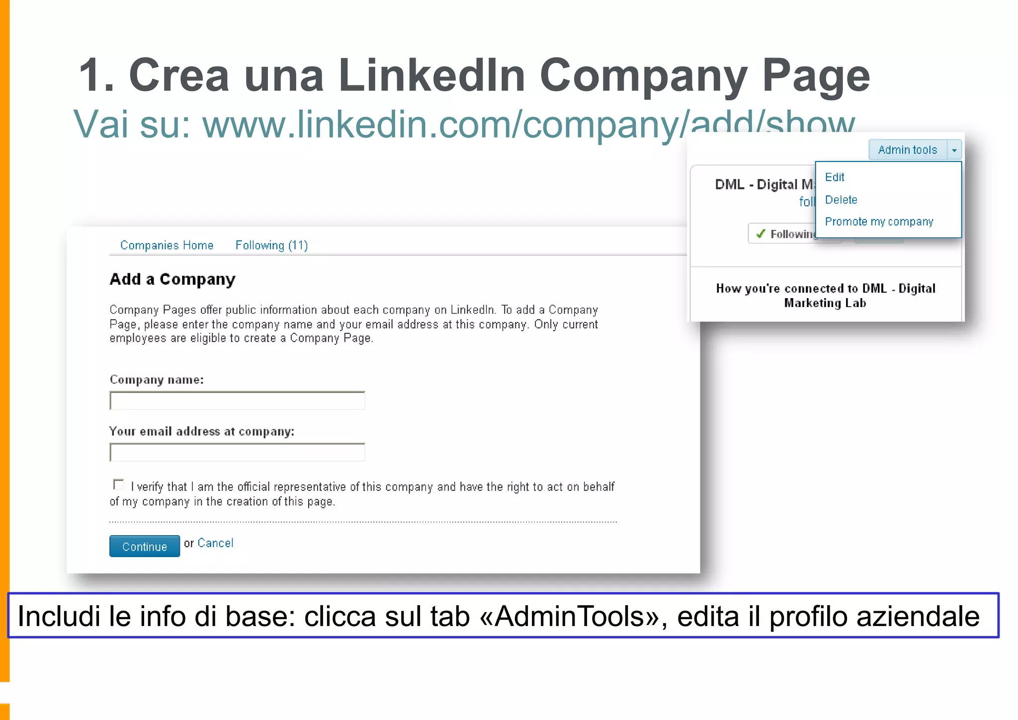 1. Crea una LinkedIn Company Page
Vai su: www.linkedin.com/company/add/show

Includi le info di base: clicca sul tab «AdminTools», edita il profilo aziendale

 