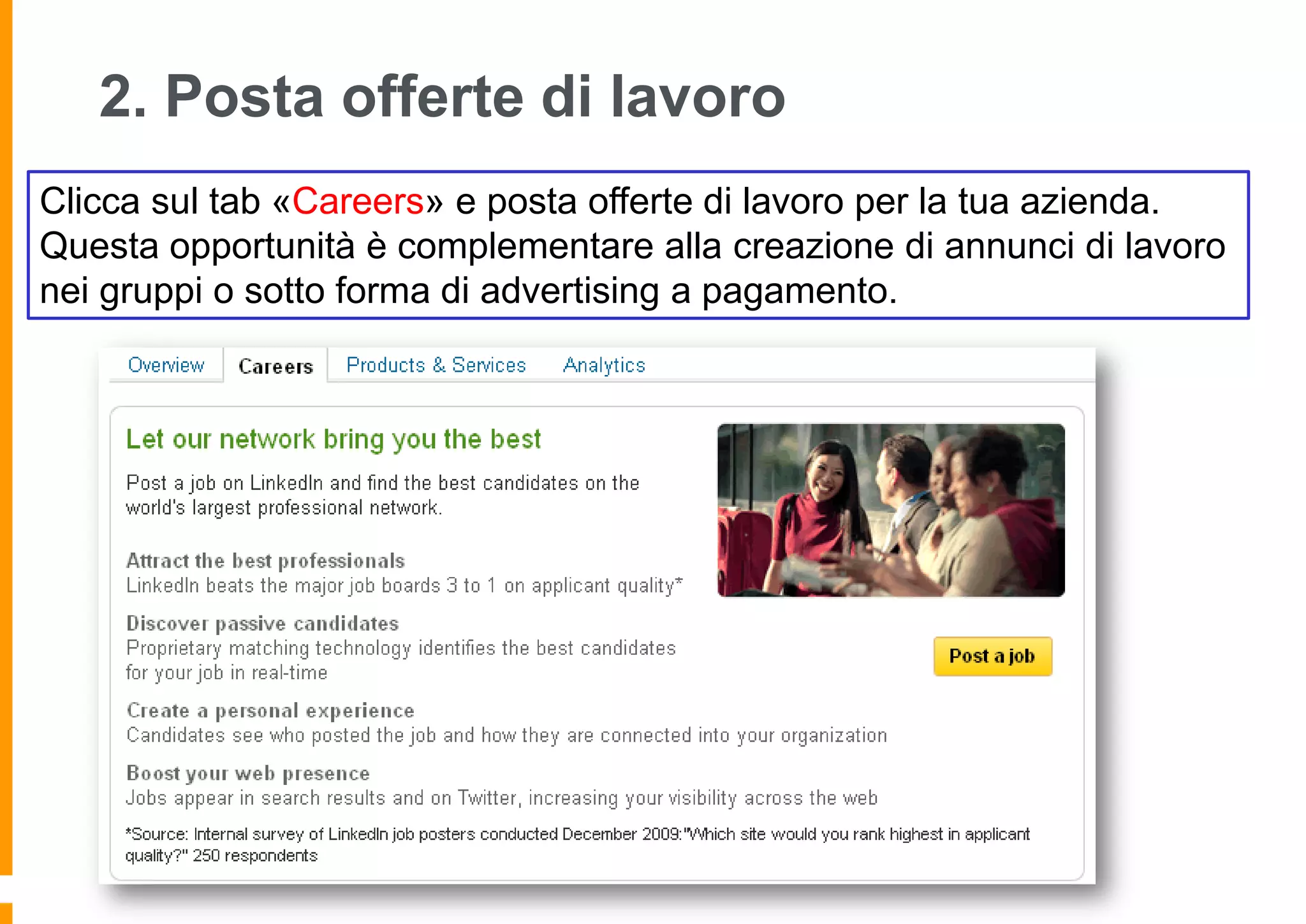 2. Posta offerte di lavoro
Clicca sul tab «Careers» e posta offerte di lavoro per la tua azienda.
Questa opportunità è complementare alla creazione di annunci di lavoro
nei gruppi o sotto forma di advertising a pagamento.

 