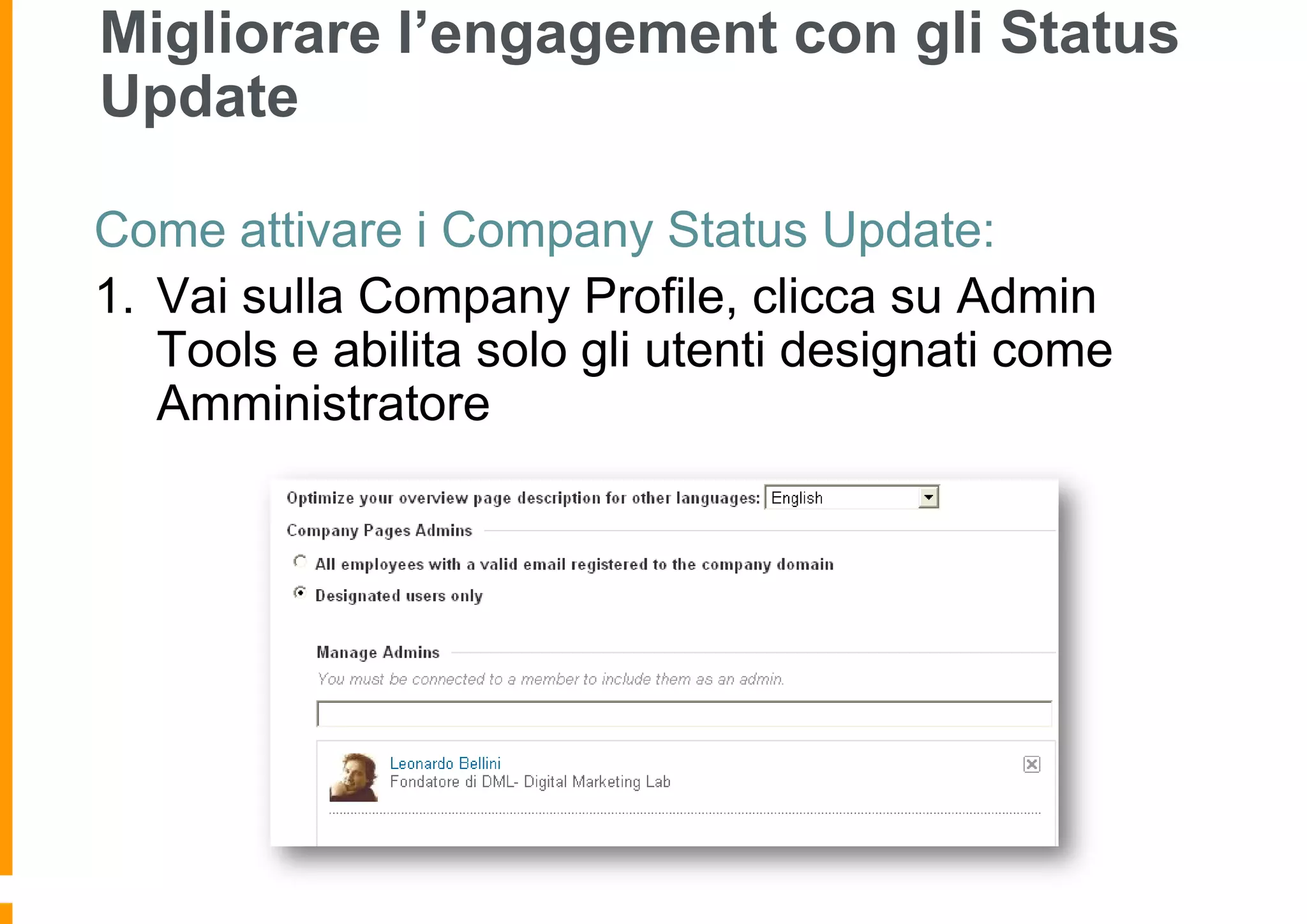 Migliorare l’engagement con gli Status
Update
Come attivare i Company Status Update:
1. Vai sulla Company Profile, clicca su Admin
Tools e abilita solo gli utenti designati come
Amministratore

 
