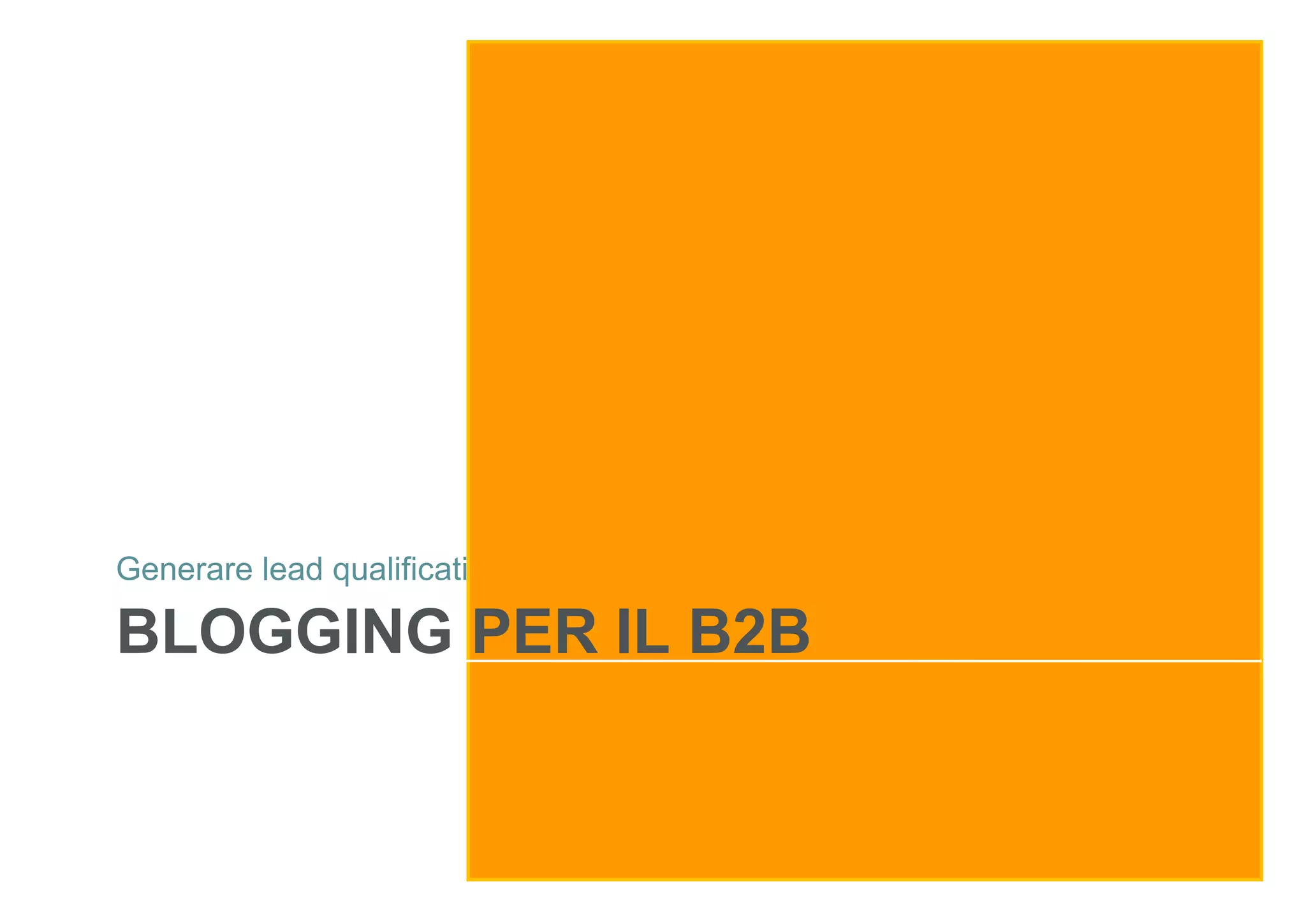 Generare lead qualificati

BLOGGING PER IL B2B

 