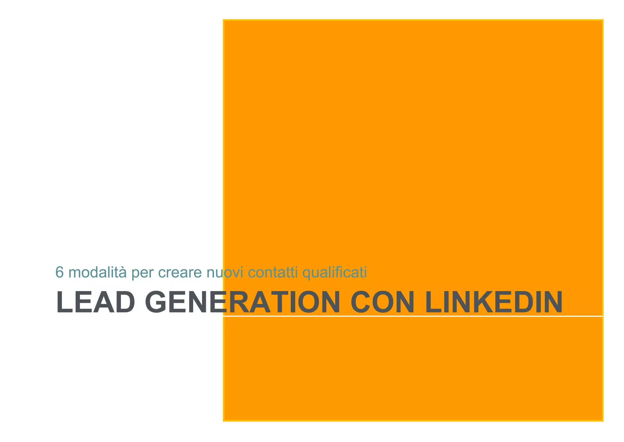 6 modalità per creare nuovi contatti qualificati

LEAD GENERATION CON LINKEDIN

 