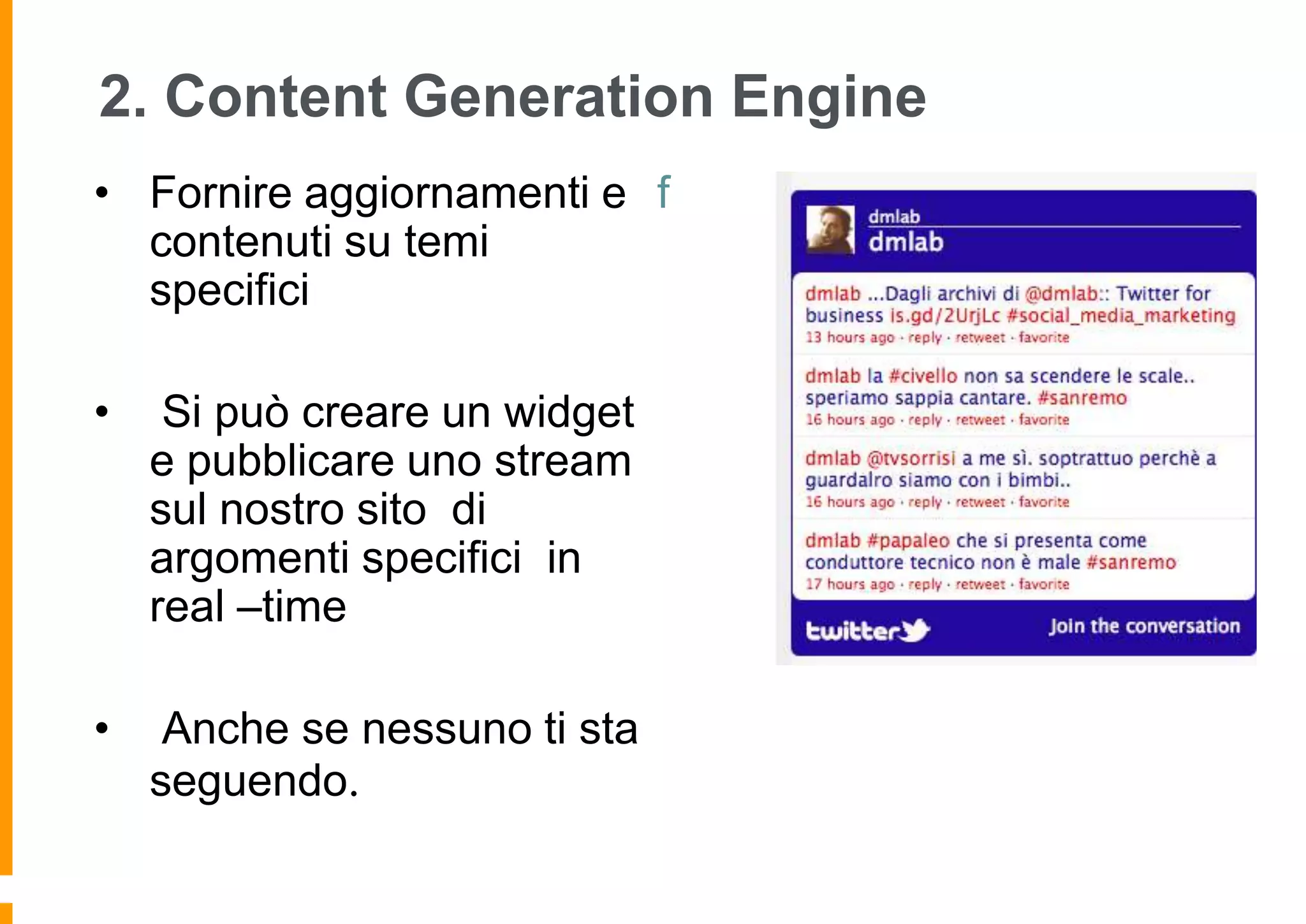 2. Content Generation Engine
• Fornire aggiornamenti e f
contenuti su temi
specifici
•

Si può creare un widget
e pubblicare uno stream
sul nostro sito di
argomenti specifici in
real –time

•

Anche se nessuno ti sta
seguendo.

 