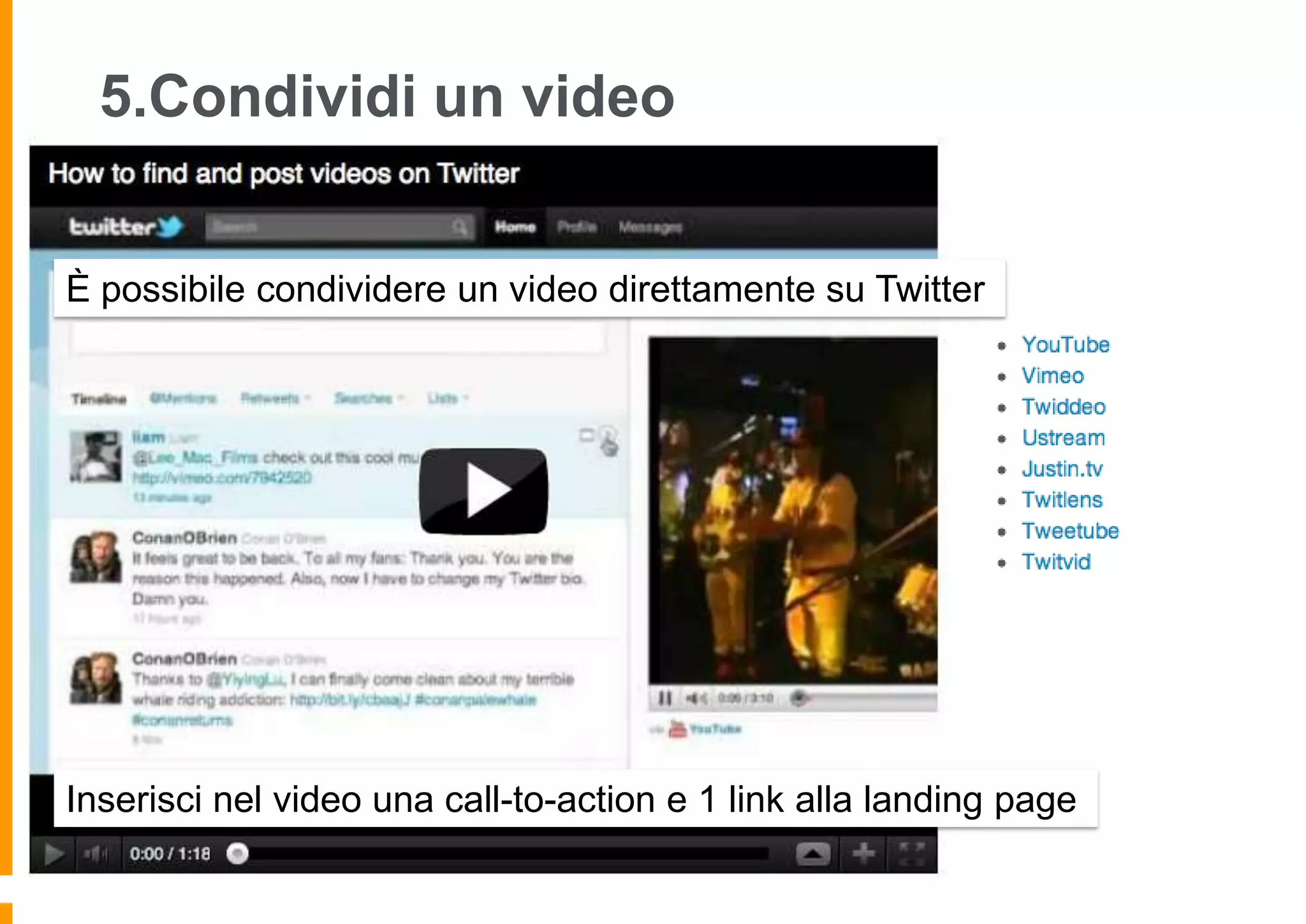 5.Condividi un video
È possibile condividere un video direttamente su Twitter

Inserisci nel video una call-to-action e 1 link alla landing page

 