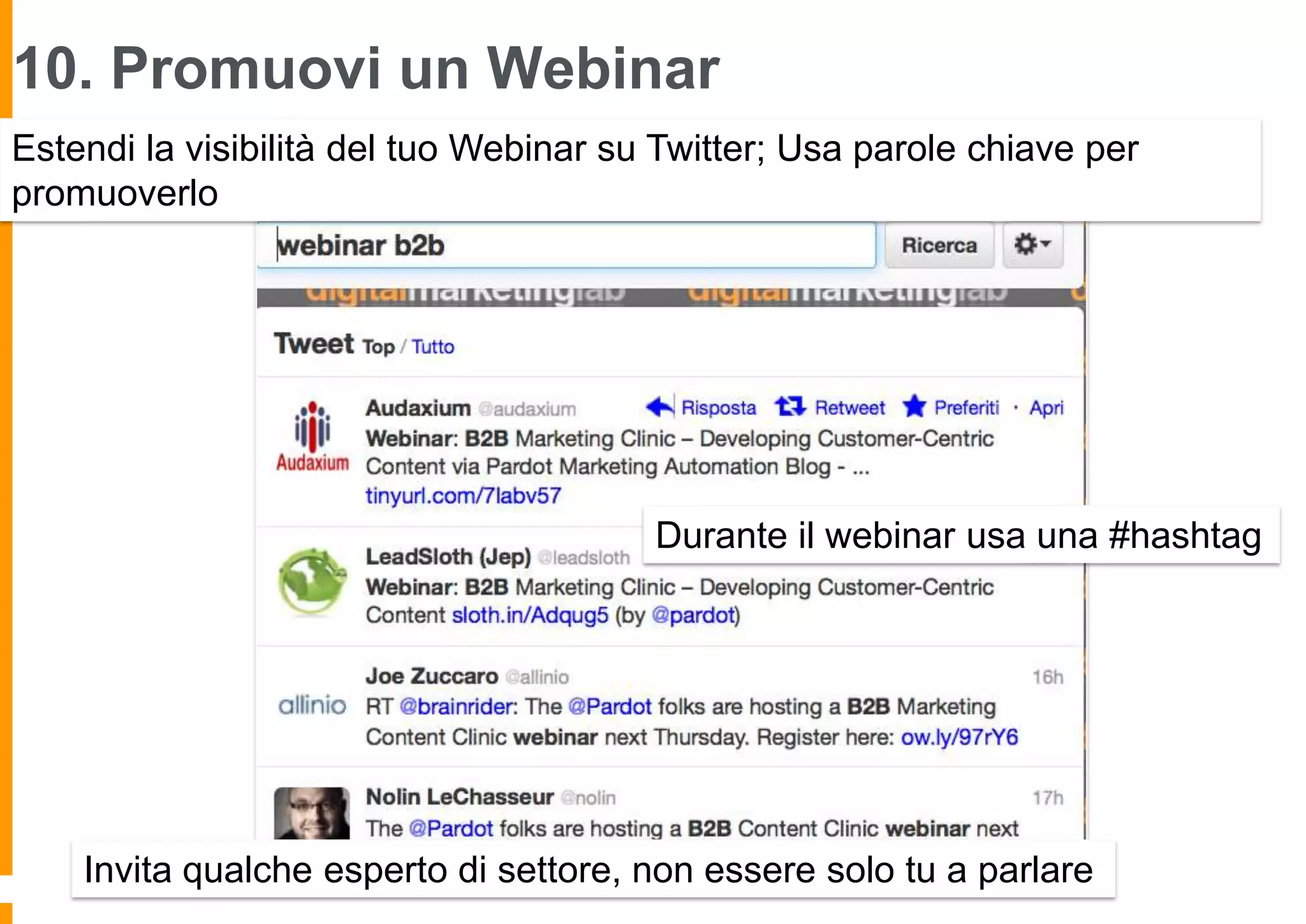 10. Promuovi un Webinar
Estendi la visibilità del tuo Webinar su Twitter; Usa parole chiave per
promuoverlo

Durante il webinar usa una #hashtag

Invita qualche esperto di settore, non essere solo tu a parlare

 