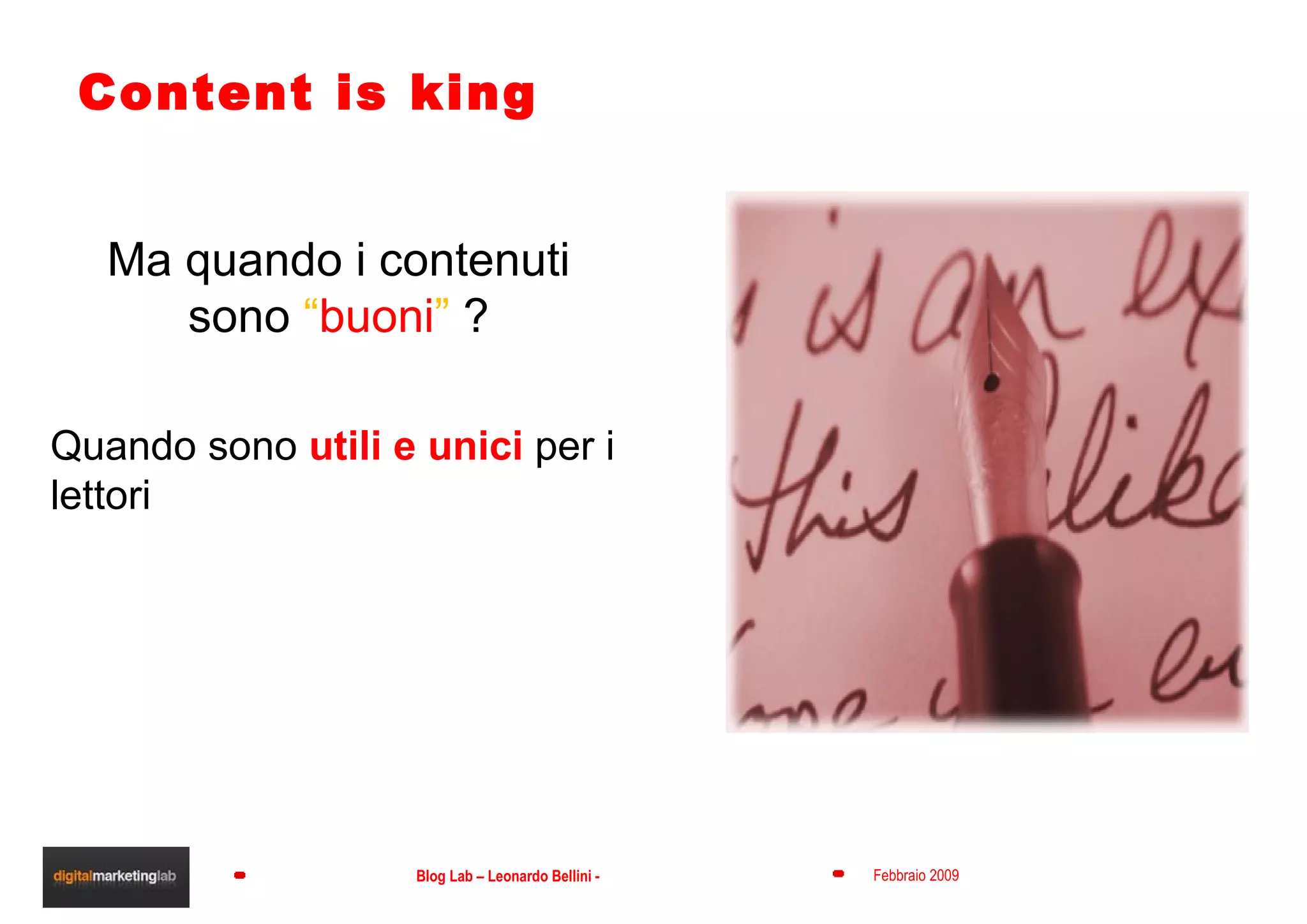 Content is king Quando sono  utili e unici  per i lettori Ma quando i contenuti sono  “ buoni ”  ? 