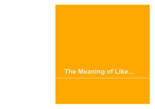The Meaning of Like...
 