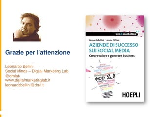 Grazie per l’attenzione! 
Leonardo Bellini" 
Social Minds – Digital Marketing Lab" 
@dmlab 
www.digitalmarketinglab.it " 
leonardobellini@dml.it " 
