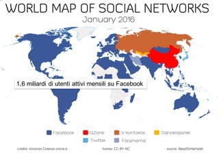 Social media nel mondo
1,6 miliardi di utenti attivi mensili su Facebook
 