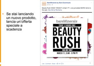 • Se stai lanciando
un nuovo prodotto,
lancia un’offerta
speciale a
scadenza
 