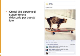 • Chiedi alle persone di
suggerire una
didascalia per questa
foto
 