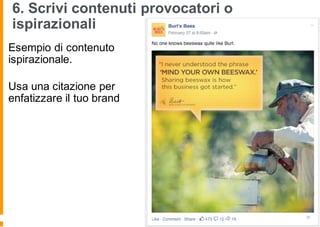 6. Scrivi contenuti provocatori o
ispirazionali
Esempio di contenuto
ispirazionale.
Usa una citazione per
enfatizzare il tuo brand
 