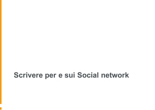 Scrivere per e sui Social network
 