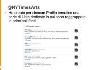 @NYTimesArts
• Ha creato per ciascun Profilo tematico una
serie di Liste dedicate in cui sono raggruppate
le principali fonti
 
