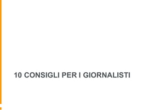 10 CONSIGLI PER I GIORNALISTI
 
