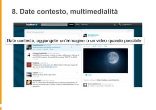 8. Date contesto, multimedialità
Date contesto, aggiungete un’immagine o un video quando possibile
 